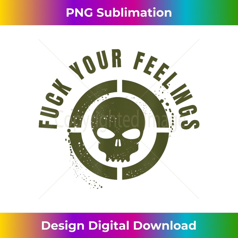 Fuck Your Feelings - Adult Only Military Green Distressed - High-Resolution PNG Sublimation File