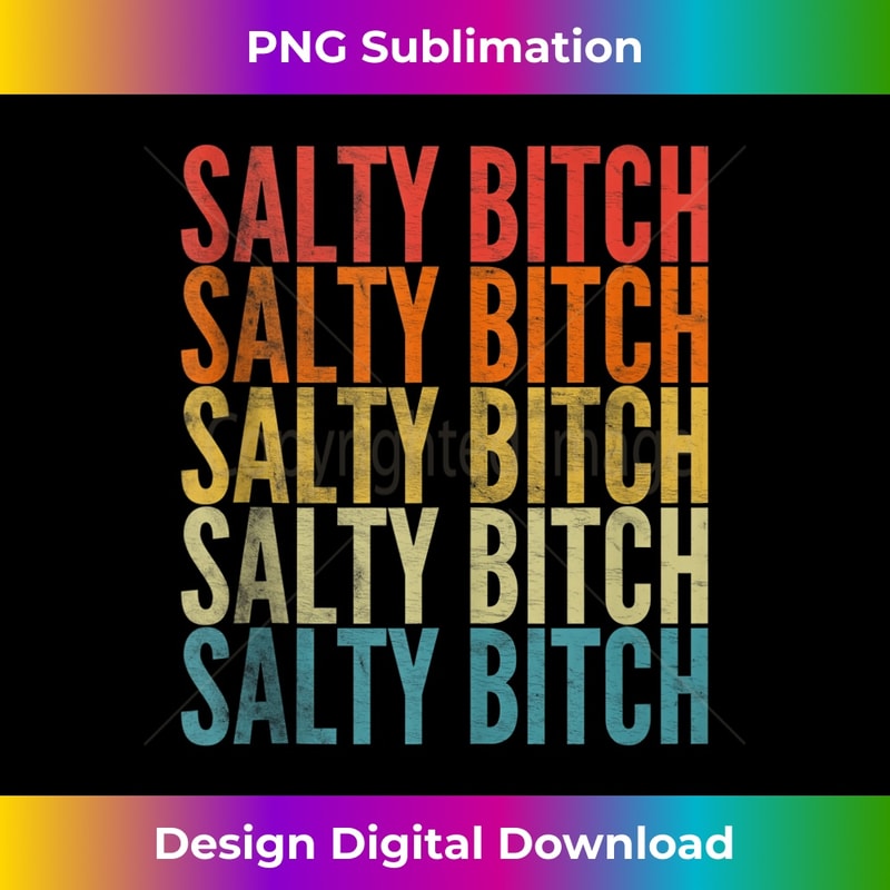 Vintage Don't Be Such A Salty Bitch Sarcastic Offensive 1 - Sublimation-Ready PNG File