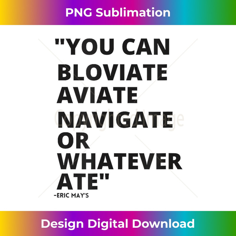 ERIC MAYS BLOVIATE NAVIGATE AVIATE OR WHATEVER ATE - PNG Sublimation Digital Download