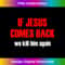 If Jesus comes back we kill him again - Instant PNG Sublimation Download