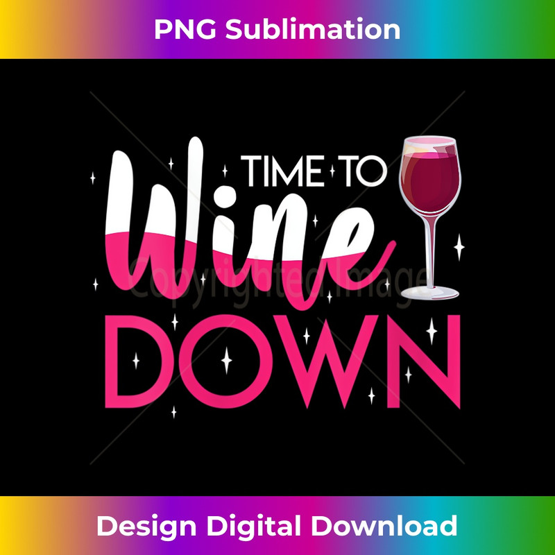 s Time To Wine Down Find Wind Drinking Relaxation Red White 1 - Modern Sublimation PNG File