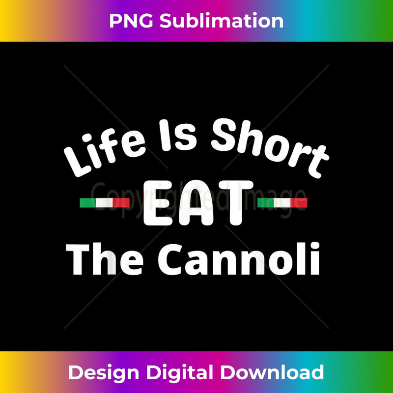 Life Is Short Eat The Cannoli Funny Italian 1 - PNG Transparent Digital Download File for Sublimation