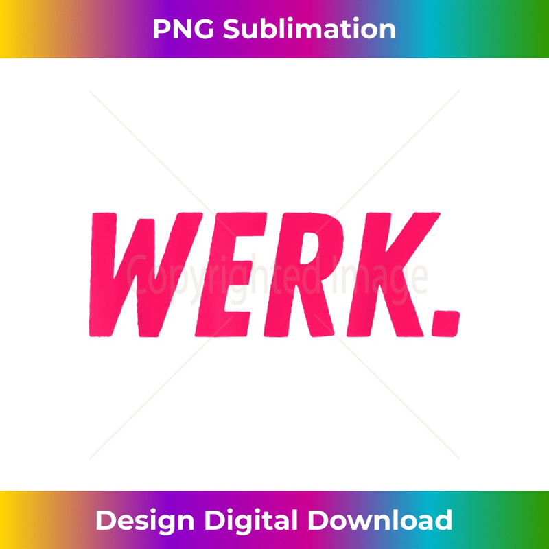 Werk- Drag Race Drag Queen Quote 1 - Special Edition Sublimation PNG File