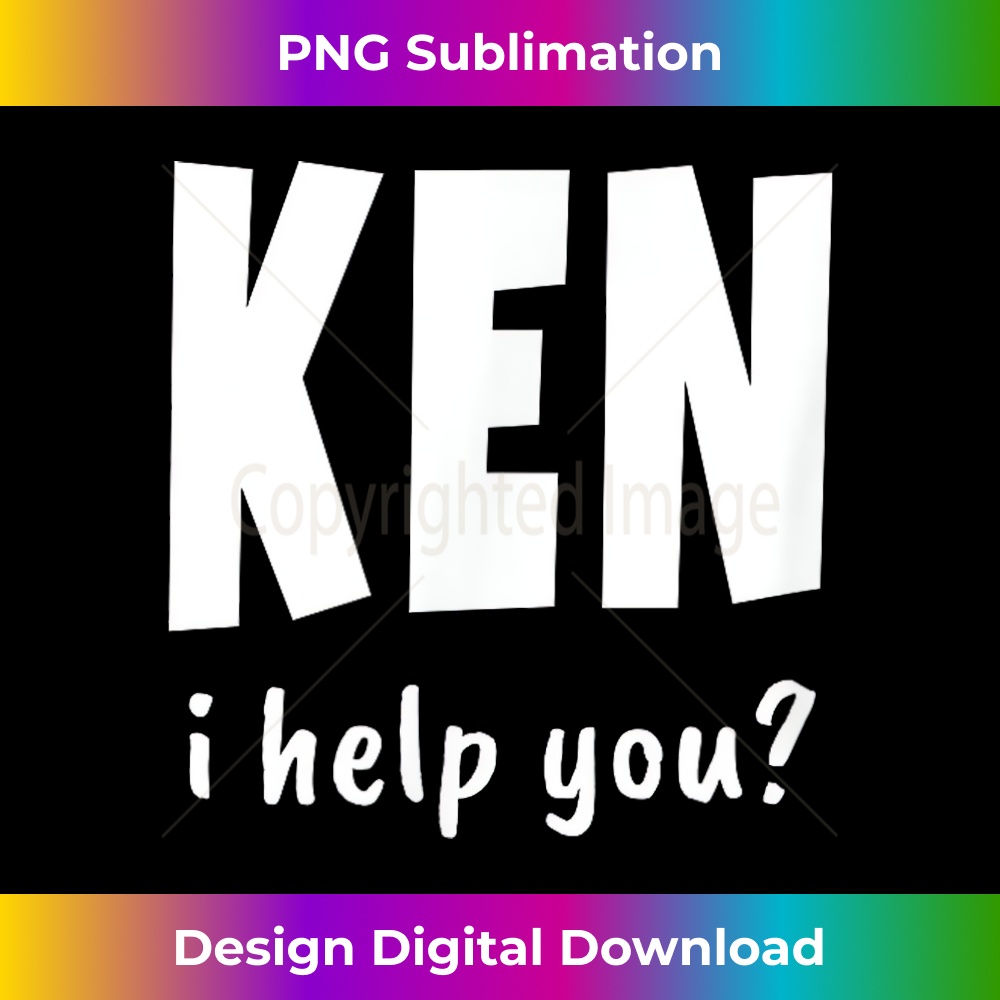 KEN I Help You - Funny Named Ken - Special Edition Sublimation PNG File