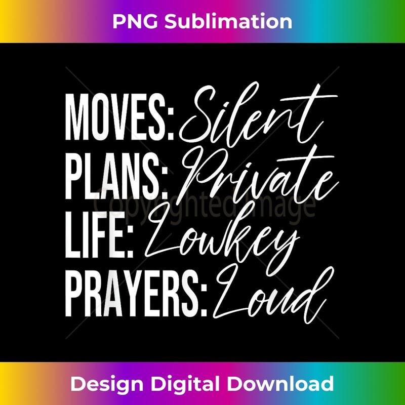 Moves Silent Plans Private Life Lowkey Prayers Loud 1 - Unique Sublimation PNG Download