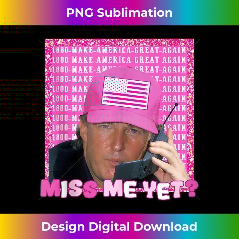 Donald Trump 2024 Election - Miss Me Yet - Instant PNG Sublimation Download
