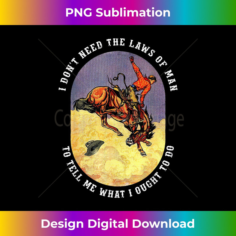 I Don't Need The Laws Of Man To Tell Me What I Ought To Do - Trendy Sublimation Digital Download
