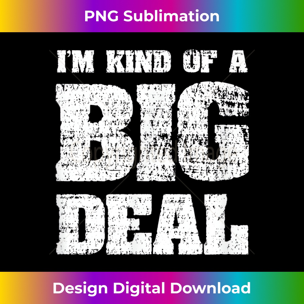 I'm Kind Of A Big Deal Funny Joke vintage look - Unique Sublimation PNG Download