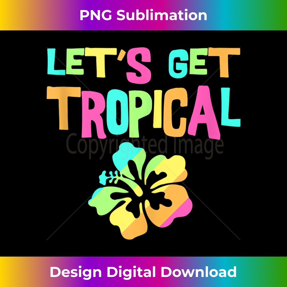 Let's Get Tropical Funny Island Themed Party 1 - Elegant Sublimation PNG Download