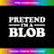 PRETEND I'M A BLOB HALLOWEEN COSTUME TEE 1 - Unique Sublimation PNG Download