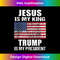 Jesus Is My King Trump Is My President - High-Resolution PNG Sublimation File