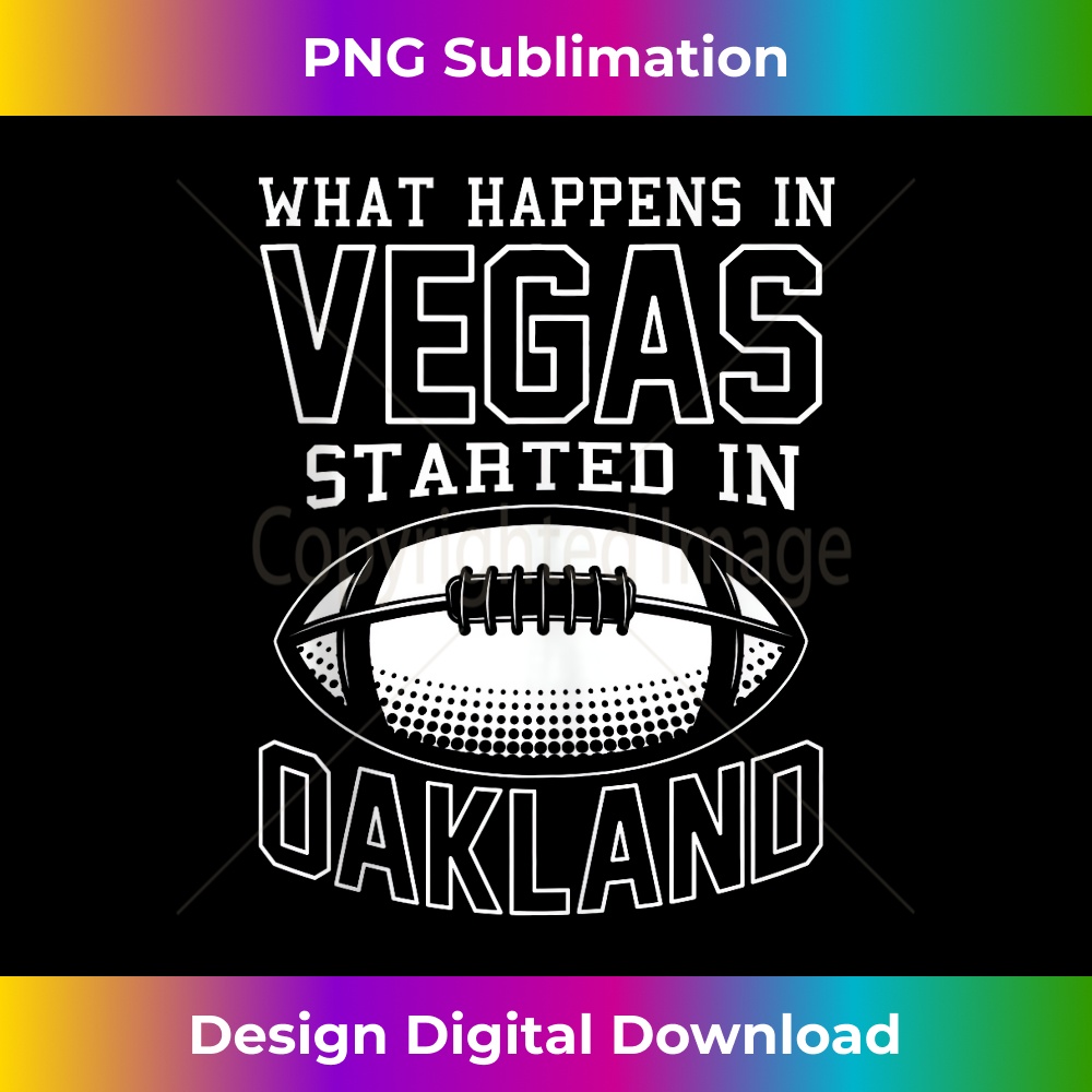 What Happens In Vegas Started In Oakland Sporty 1 - Digital Sublimation Download File