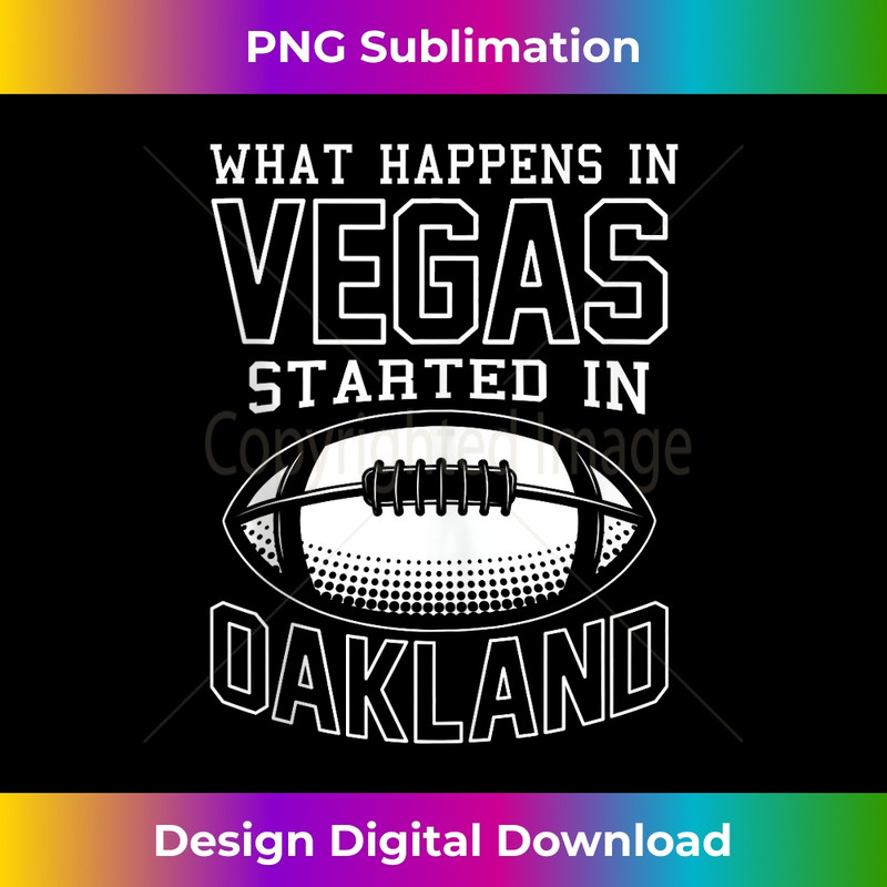 What Happens In Vegas Started In Oakland Sporty 1 - Digital Sublimation Download File