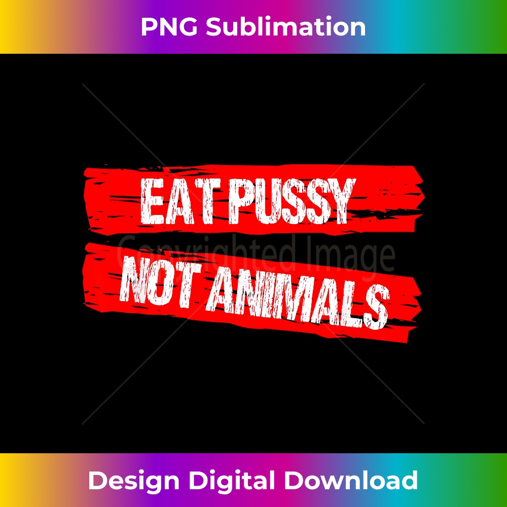 Eating Pussy Not Animals Fun Veganism Veganism - PNG Transparent Sublimation File
