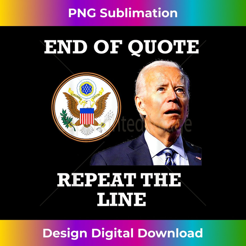 Joe Biden End of Quote Repeat the Line - Exclusive PNG Sublimation Download