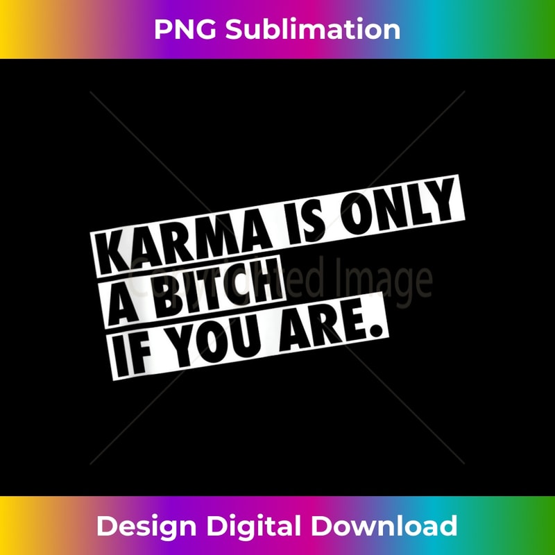 Modern Karma is a bitch only if you are 1 - Exclusive Sublimation Digital File