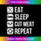 Eat Sleep Cut Meat Repeat, slaughterer butcher - Decorative Sublimation PNG File
