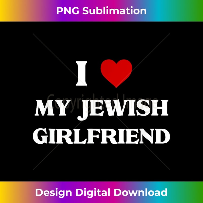 I Love My Jewish Girlfriend Birthday Valentine's Day - Trendy Sublimation Digital Download