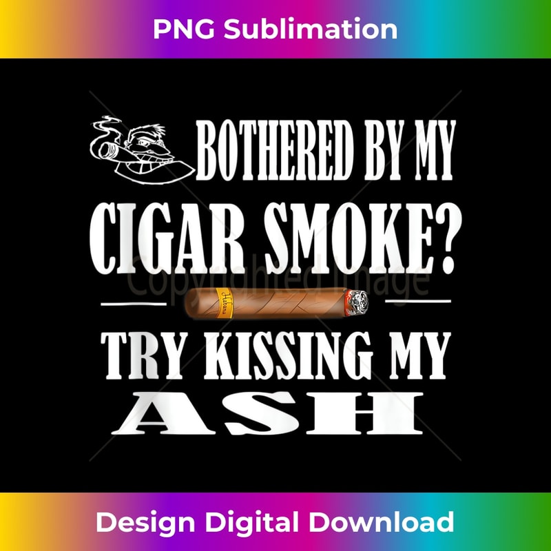 Unique Cigar Smoker Ash Sarcasm Quotes And 1 - Stylish Sublimation Digital Download