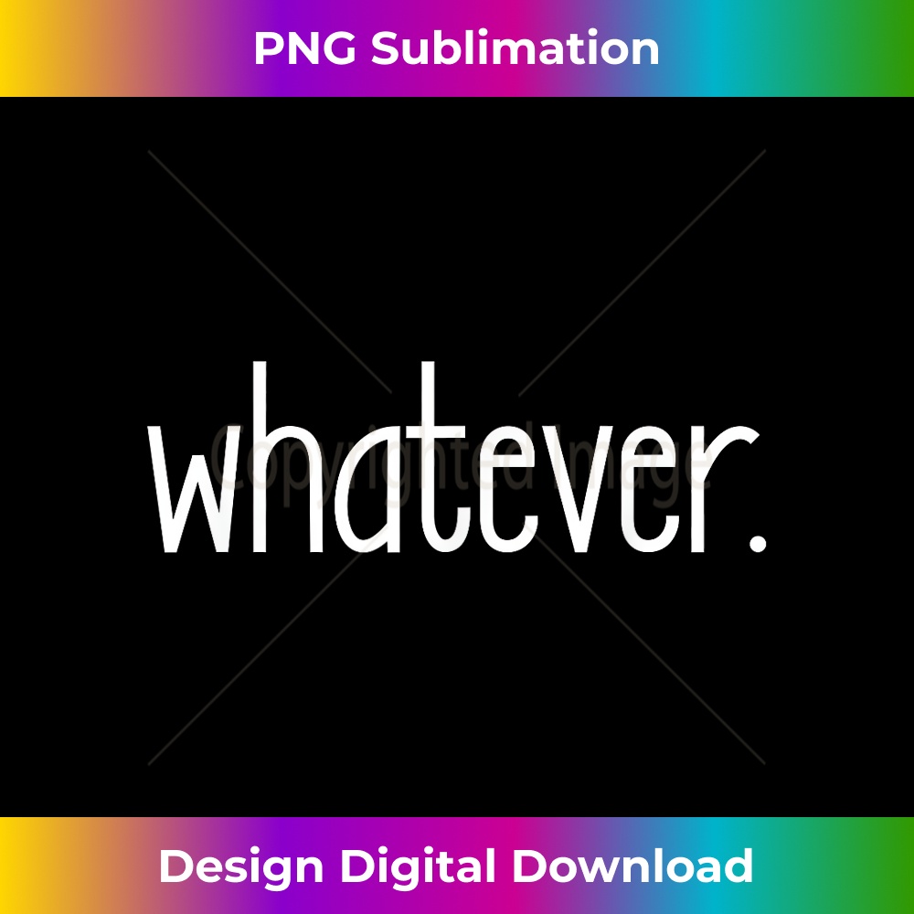 Whatever 1 - PNG Transparent Sublimation Design