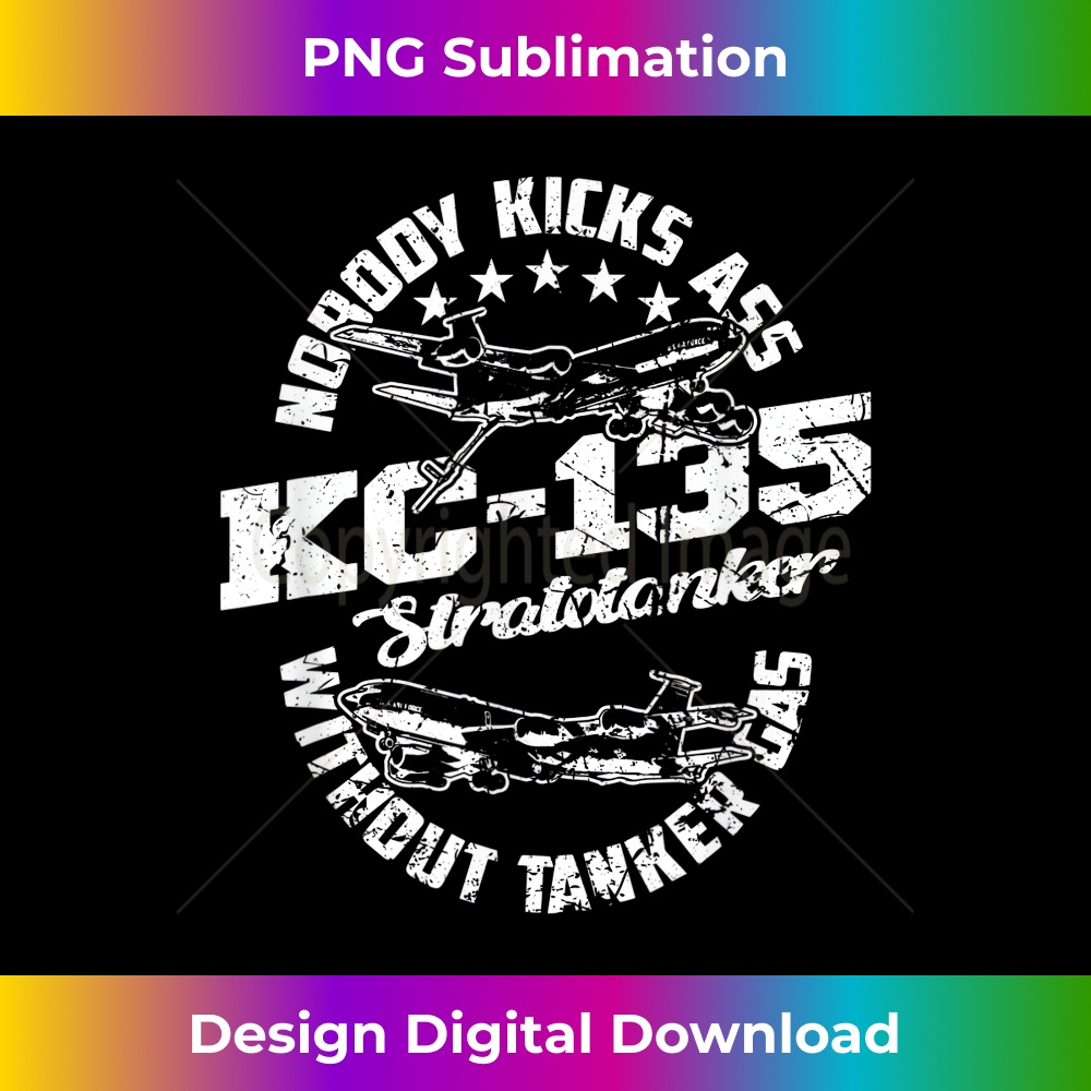 KC-135 Stratotanker Nobody Kicks Ass Without Tanker Gas - Trendy Sublimation Digital Download