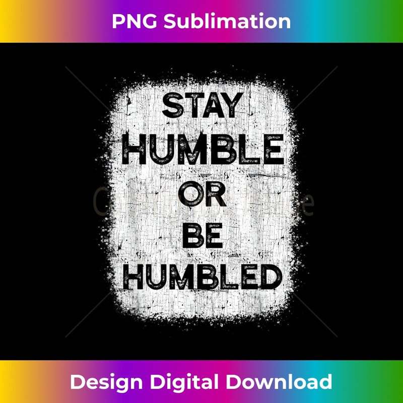 Stay Humble Or Be Humbled For People Live Positive Life 1 - Stylish Sublimation Digital Download