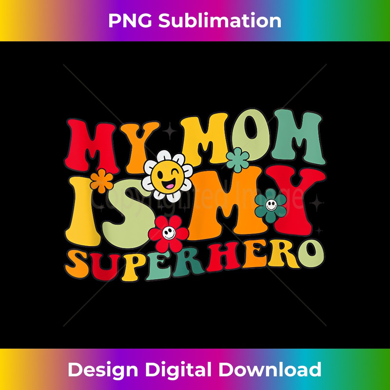 My Mom Is My Superhero Funny Mothers Day s for Mom women 2 - Decorative Sublimation PNG File