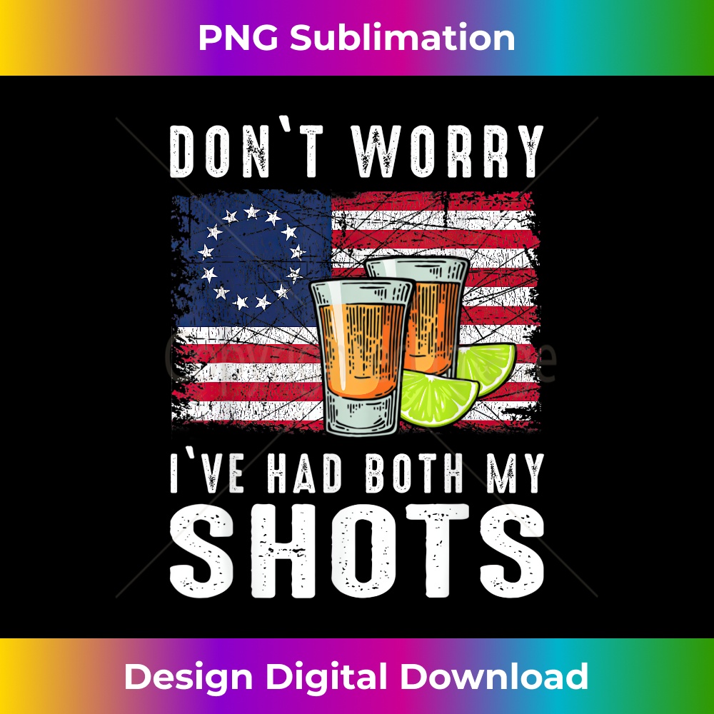 Don't Worry I Have Had Both My Shots - Artistic Sublimation Digital File