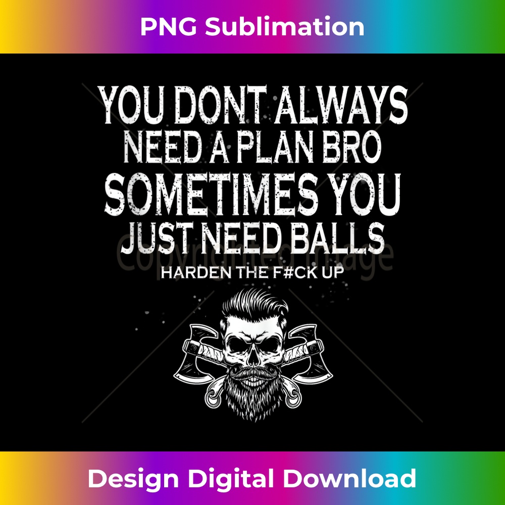 You Dont Always Need A Plan Bro Sometimes You Just Need Ball 3 - Retro PNG Sublimation Digital Download