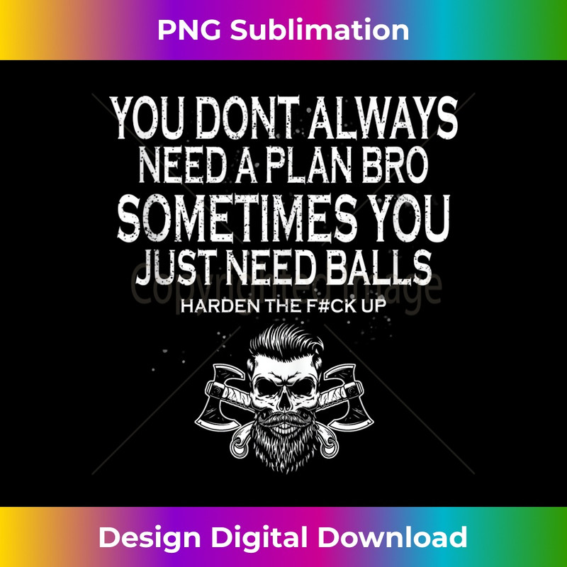 You Dont Always Need A Plan Bro Sometimes You Just Need Ball 3 - Retro PNG Sublimation Digital Download