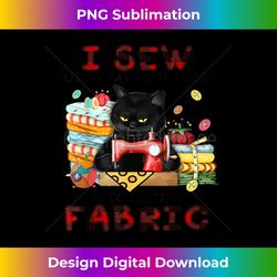 i sew but my favorite hobby is collecting fabric funny cat 1 - high-resolution png sublimation file