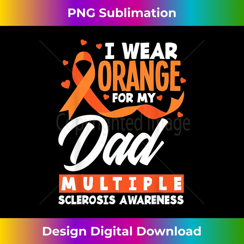 I Wear Orange For My Dad MS Dad Multiple Sclerosis Awareness 1 - PNG Transparent Sublimation File