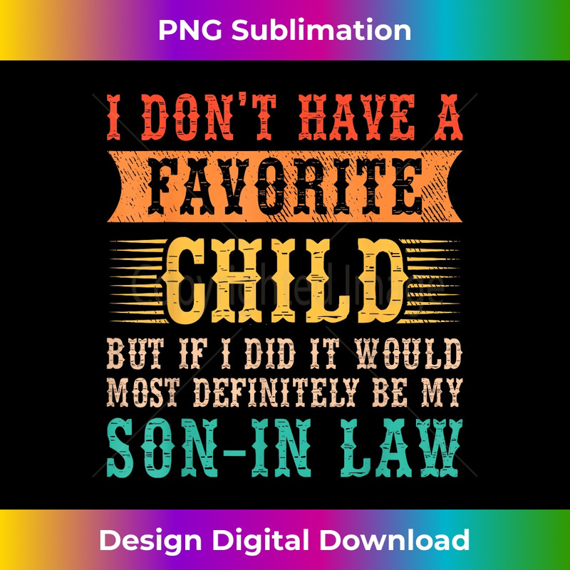 My Favorite Child Most Definitely My Son In Law Funny 1 - Aesthetic Sublimation Digital File