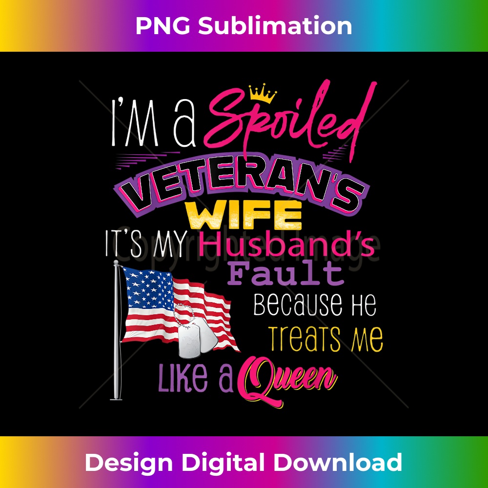 I'm A Spoiled Veteran's Wife It's My Husband's Fault 1 - Special Edition Sublimation PNG File