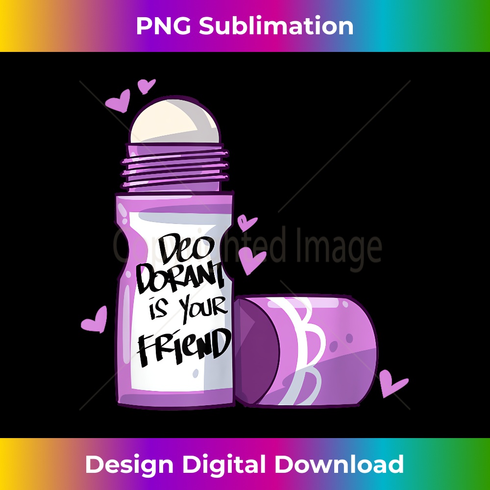 Deodorant is Your Friend - Decorative Sublimation PNG File