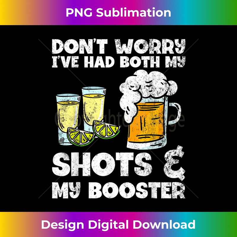 Don't Worry I've Had Both My Shots And Booster - High-Quality PNG Sublimation Download