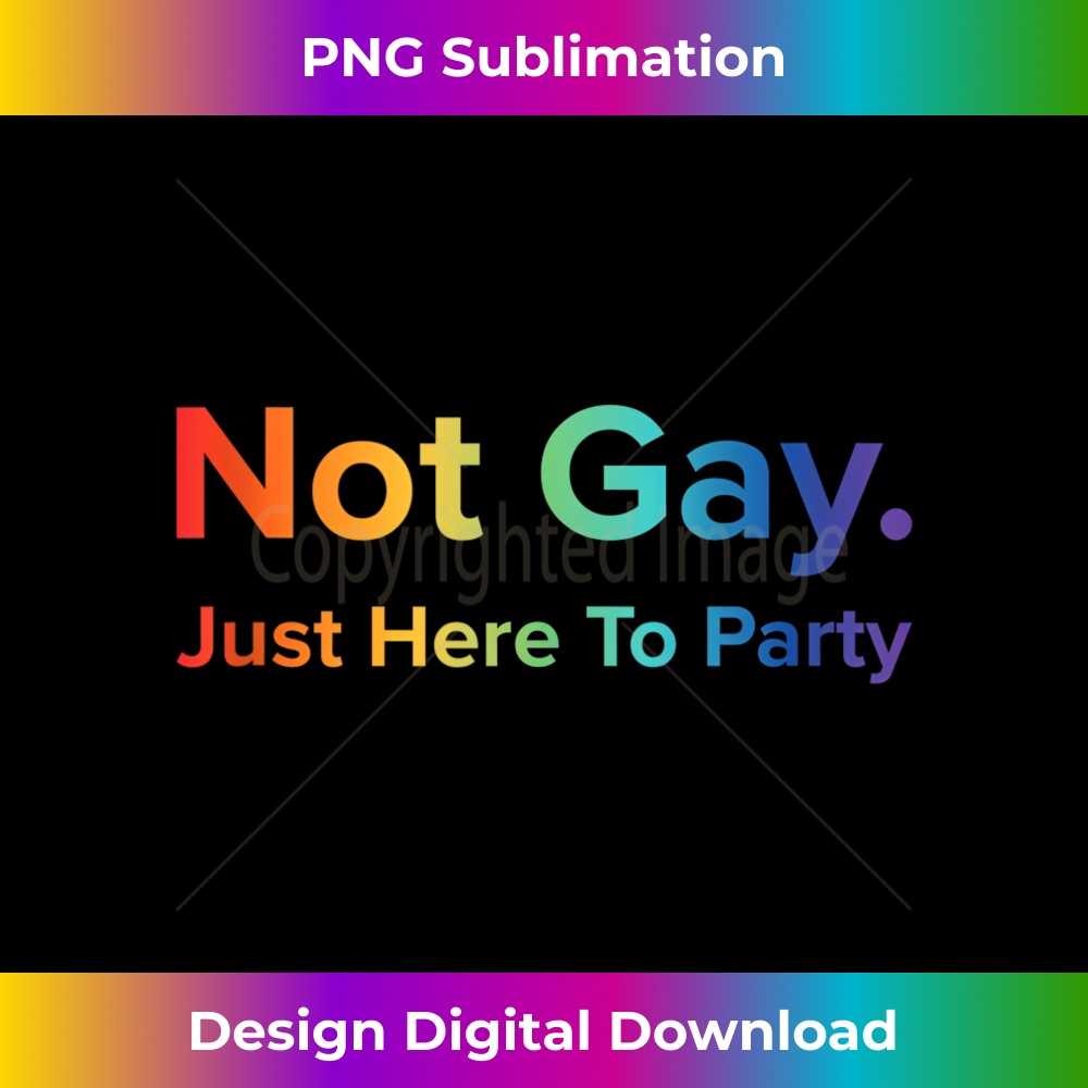 LGBT Flag Not Gay Just Here To Party Straight Ally 1 - Elegant Sublimation PNG Download