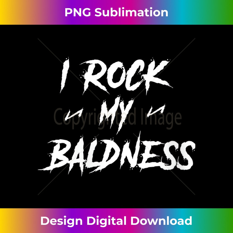 s I Rock My Baldness Bald Head Baldy Hairless Hair Loss 2 - Sublimation-Ready PNG File