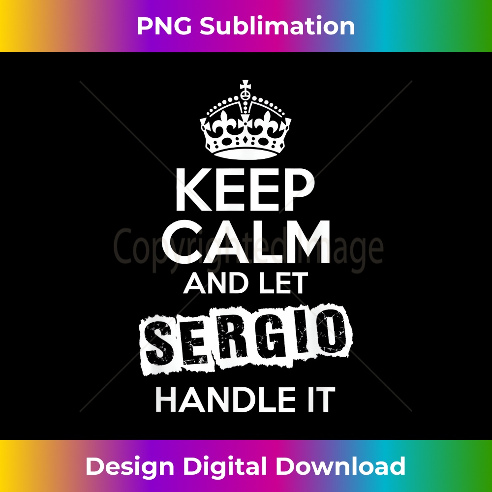 Sergio Keep Calm and Let Sergio Handle It 2 - Sublimation-Ready PNG File