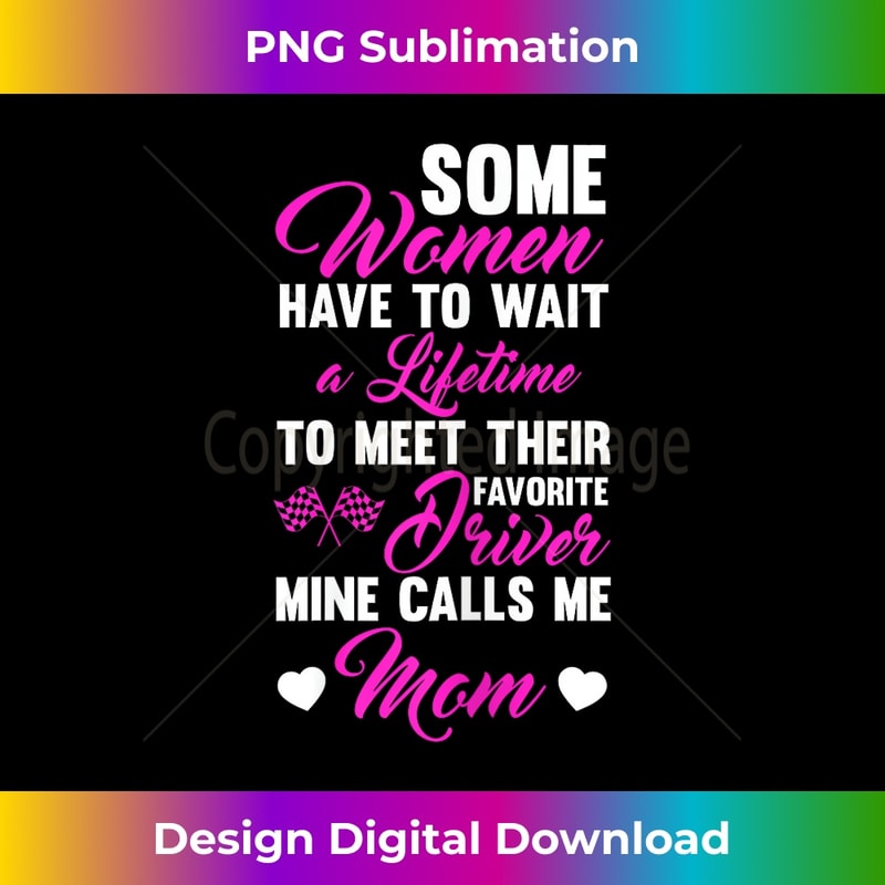My Favorite Driver Calls Me Mom Racing Lovers Design 1 - High-Resolution PNG Sublimation File