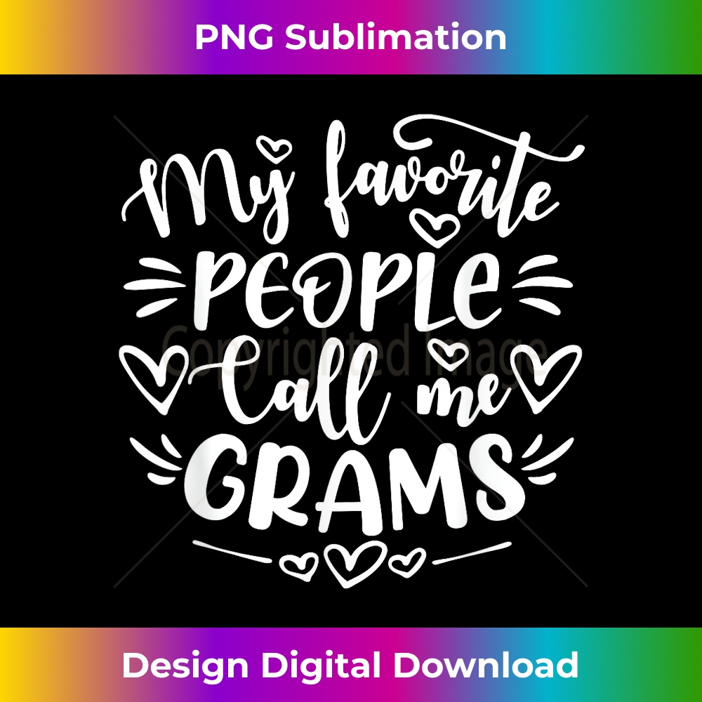 My Favorite People Call Me Grams Funny Mother's Day 1 - Artistic Sublimation Digital File