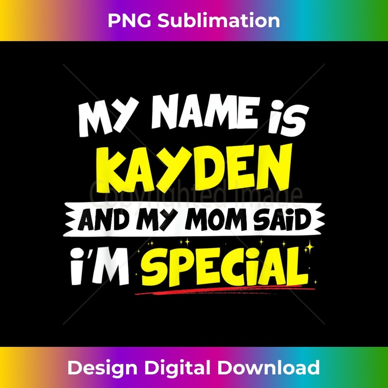 Kayden My Mom Said I'm Special 1 - Premium Sublimation Digital Download