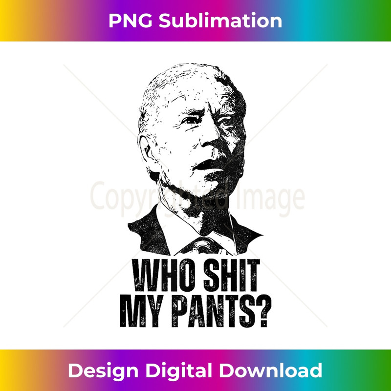 Who Shit My Pants Funny Anti Joe Biden Poop Joke 3 - Retro PNG Sublimation Digital Download