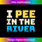 Funny I Pee In The River Summer Tubing Family Float Trip - PNG Transparent Sublimation Design