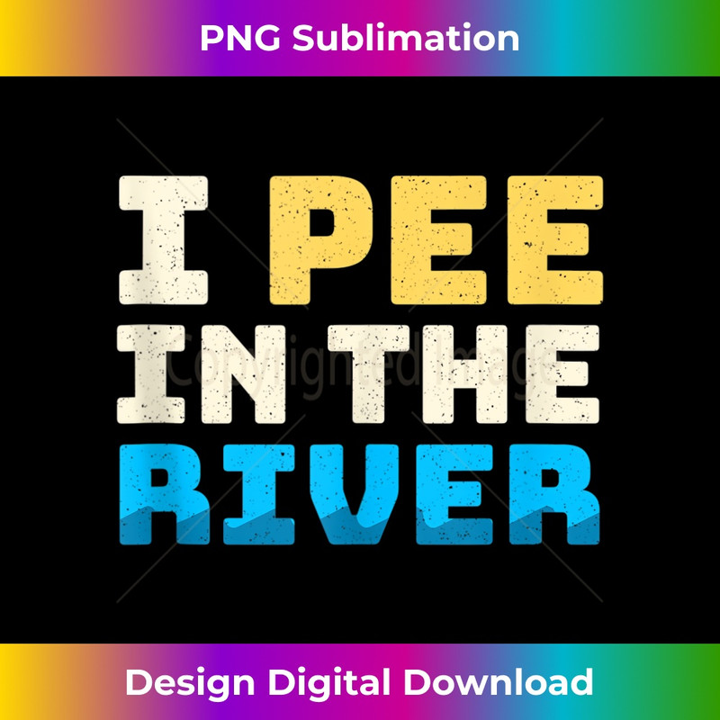 Funny I Pee In The River Summer Tubing Family Float Trip - PNG Transparent Sublimation Design