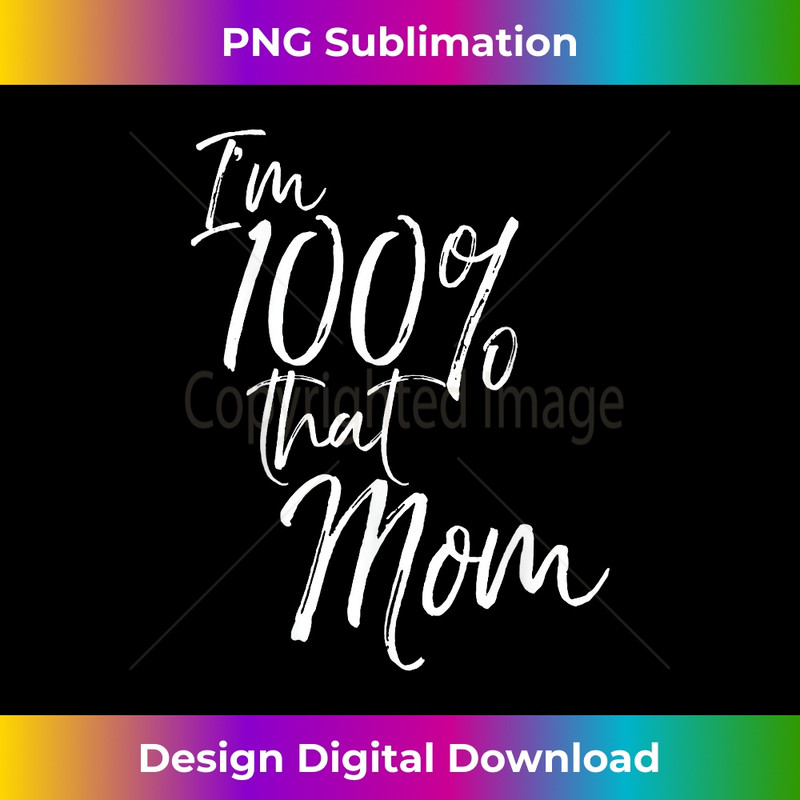 I'm 100 That Mom Funny Cute Mother  1 - Aesthetic Sublimation Digital File