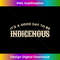 It's A Good Day To Be Indigenous Native American 1 - PNG Transparent Digital Download File for Sublimation