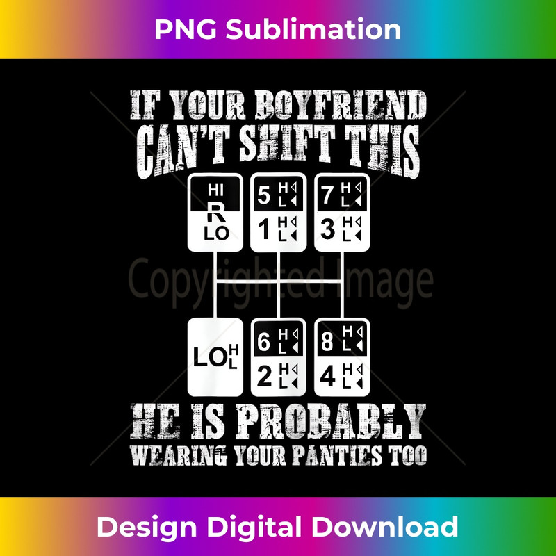 If You Boyfriend Can't Shift This Funny Trucker Girlfriend 1 - Vintage Sublimation PNG Download