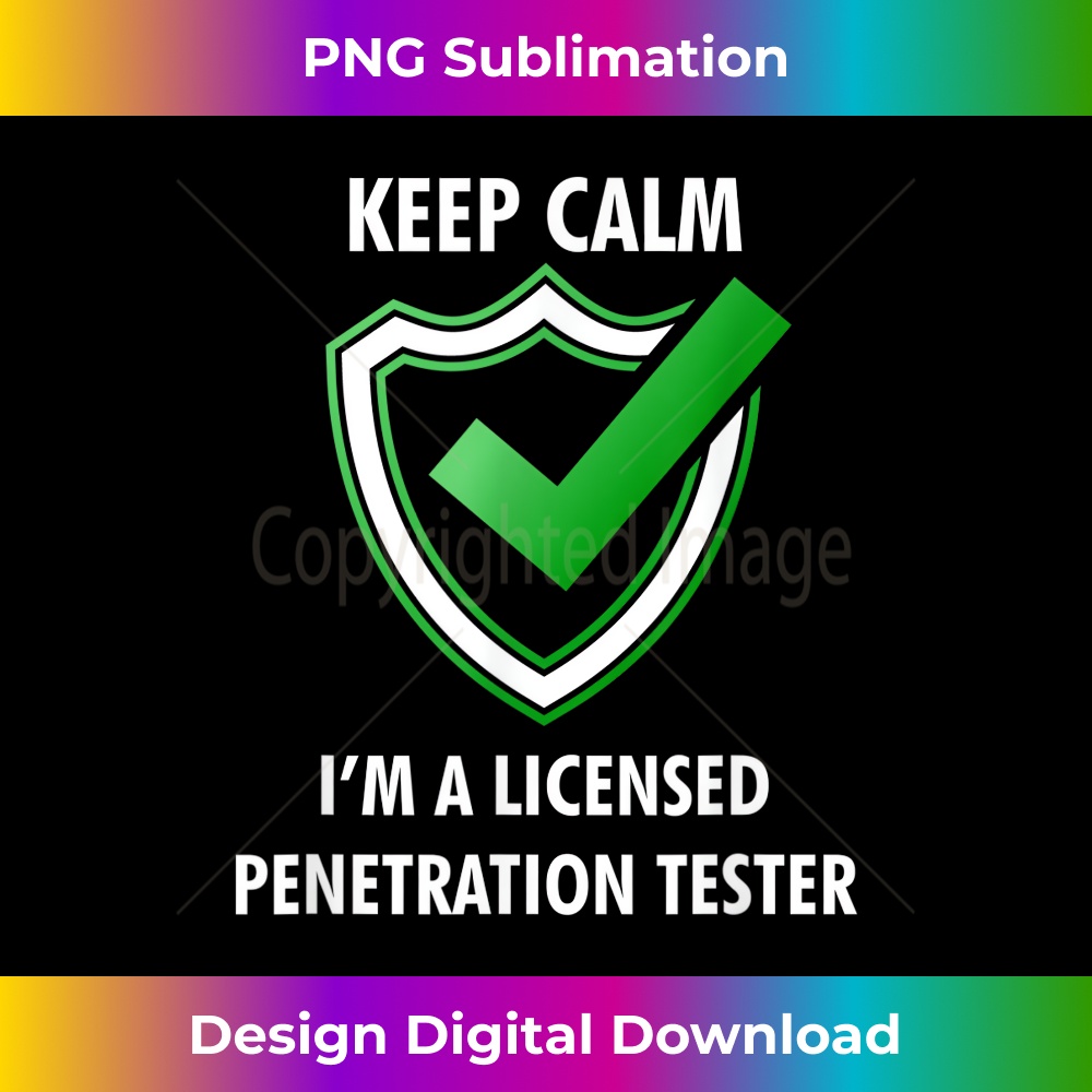 Keep Calm Im A Licensed Computer Penetration Tester 1 - PNG Sublimation Digital Download
