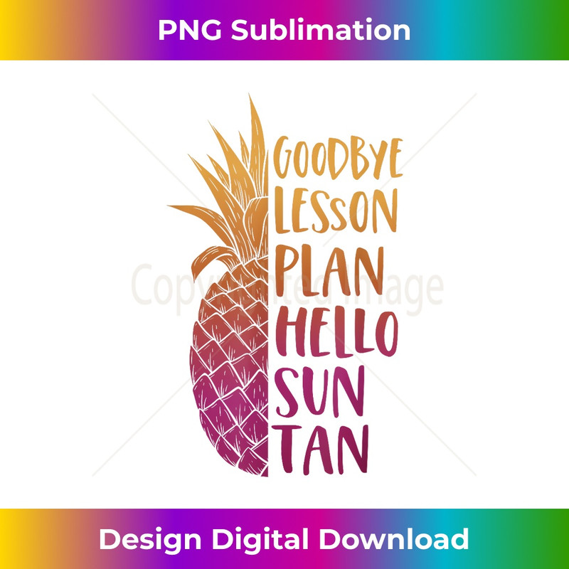 Goodbye Lesson Plan Hello Sun Tan Last Day of School Teacher - Elegant Sublimation PNG Download